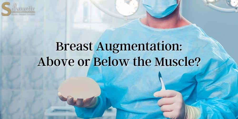 breast augmentation above or below muscle
