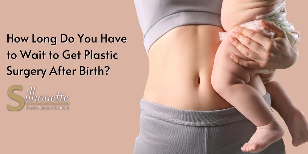 How Long Do You Have to Wait to Get Plastic Surgery After Birth